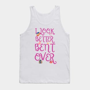 I look better bent over funny Tank Top